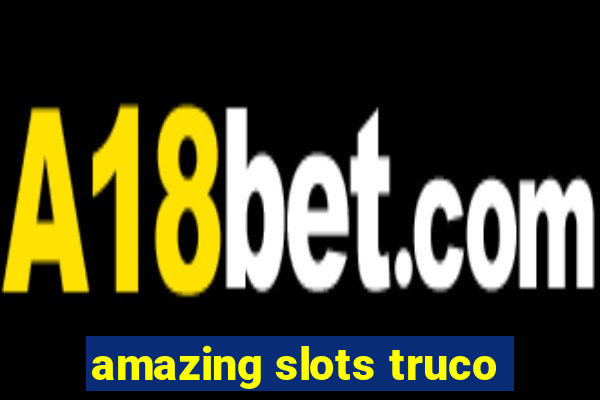 amazing slots truco